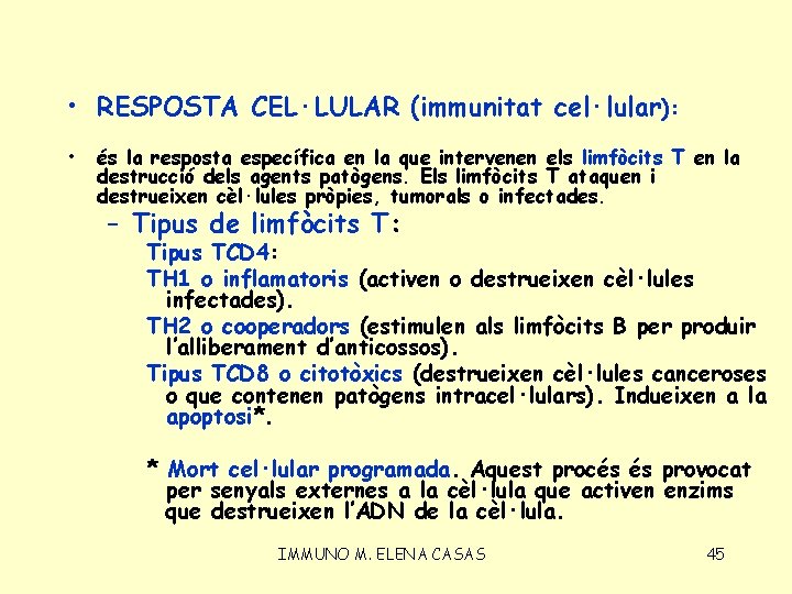  • RESPOSTA CEL·LULAR (immunitat cel·lular): • és la resposta específica en la que