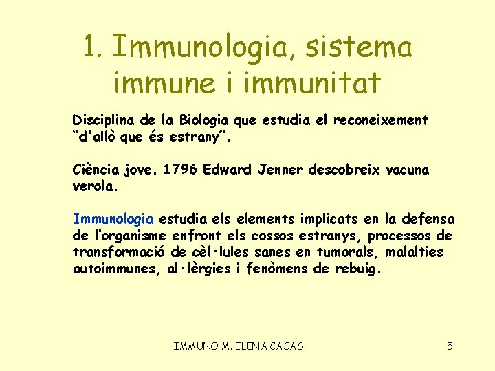 1. Immunologia, sistema immune i immunitat Disciplina de la Biologia que estudia el reconeixement