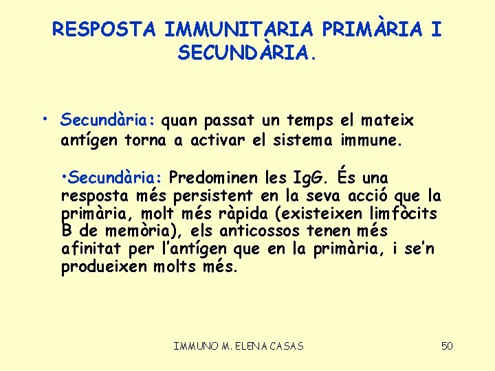 RESPOSTA IMMUNITARIA PRIMÀRIA I SECUNDÀRIA. • Secundària: quan passat un temps el mateix antígen