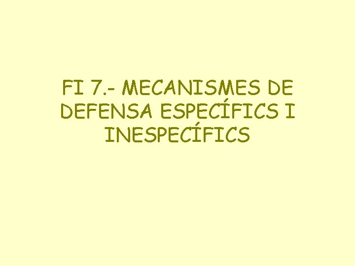 FI 7. - MECANISMES DE DEFENSA ESPECÍFICS I INESPECÍFICS 