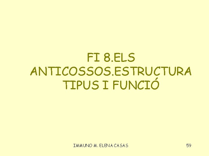 FI 8. ELS ANTICOSSOS. ESTRUCTURA TIPUS I FUNCIÓ IMMUNO M. ELENA CASAS 59 