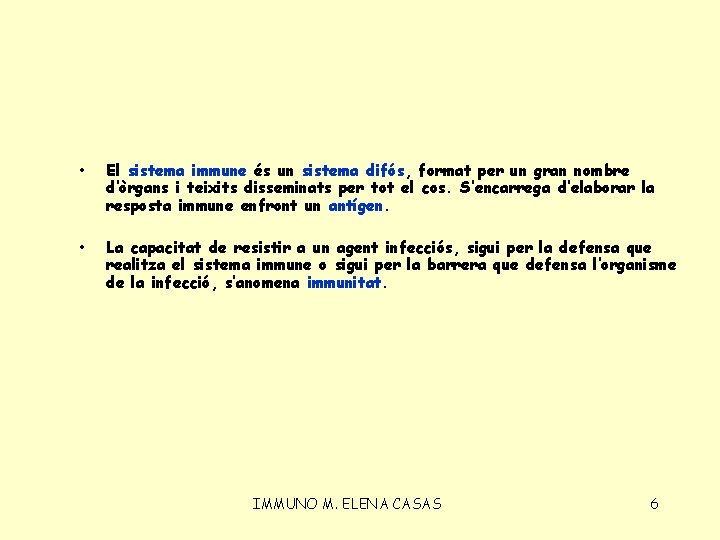  • El sistema immune és un sistema difós, format per un gran nombre