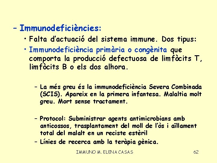 – Immunodeficiències: • Falta d’actuació del sistema immune. Dos tipus: • Immunodeficiència primària o