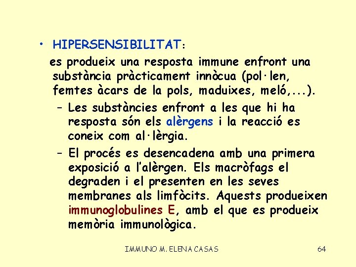  • HIPERSENSIBILITAT: es produeix una resposta immune enfront una substància pràcticament innòcua (pol·len,