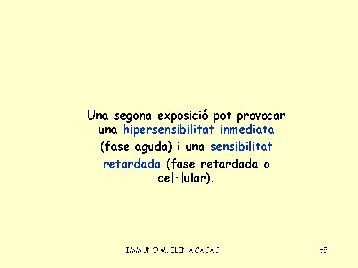 Una segona exposició pot provocar una hipersensibilitat inmediata (fase aguda) i una sensibilitat retardada