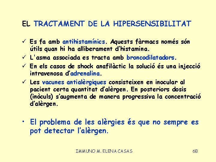 EL TRACTAMENT DE LA HIPERSENSIBILITAT ü Es fa amb antihistamínics. Aquests fàrmacs només són