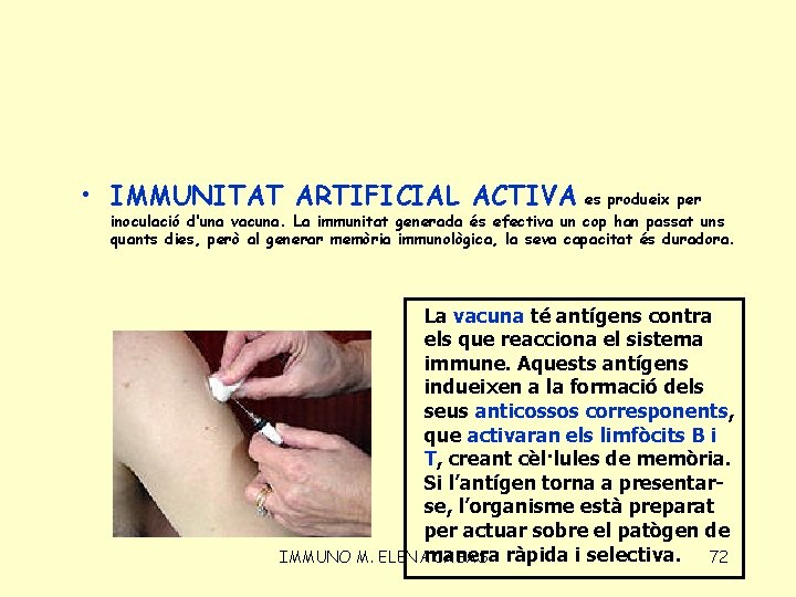  • IMMUNITAT ARTIFICIAL ACTIVA es produeix per inoculació d’una vacuna. La immunitat generada