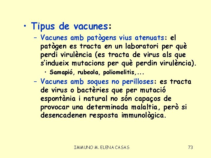  • Tipus de vacunes: – Vacunes amb patògens vius atenuats: el patògen es