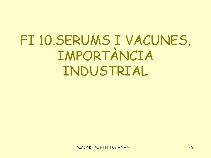 FI 10. SERUMS I VACUNES, IMPORTÀNCIA INDUSTRIAL IMMUNO M. ELENA CASAS 76 