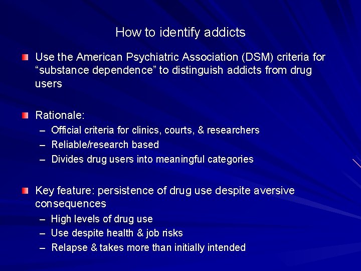 How to identify addicts Use the American Psychiatric Association (DSM) criteria for “substance dependence”