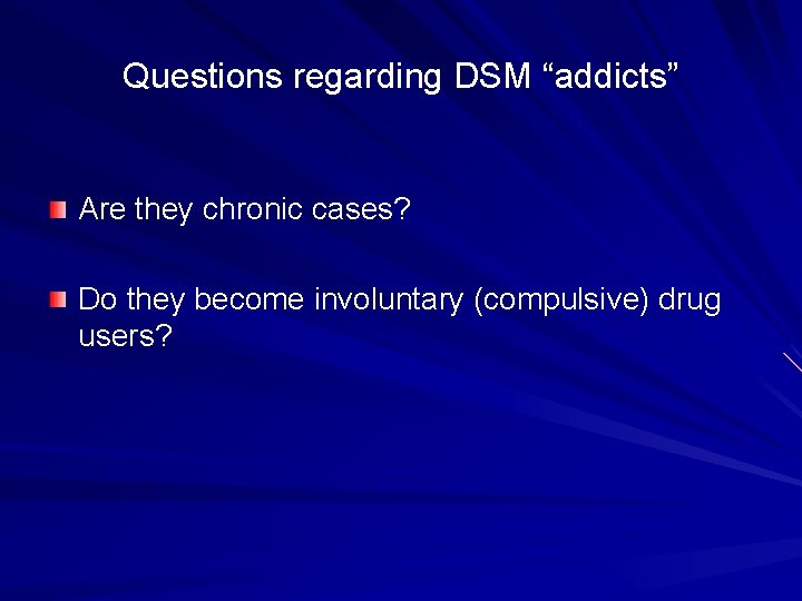 Questions regarding DSM “addicts” Are they chronic cases? Do they become involuntary (compulsive) drug