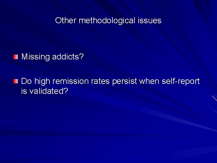 Other methodological issues Missing addicts? Do high remission rates persist when self-report is validated?