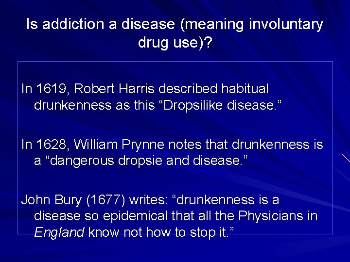 Is addiction a disease (meaning involuntary drug use)? In 1619, Robert Harris described habitual