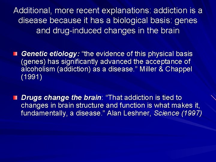 Additional, more recent explanations: addiction is a disease because it has a biological basis: