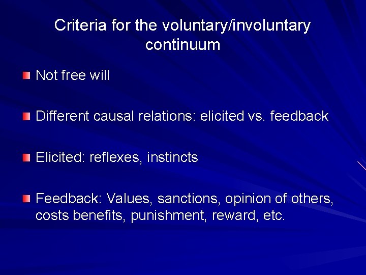 Criteria for the voluntary/involuntary continuum Not free will Different causal relations: elicited vs. feedback
