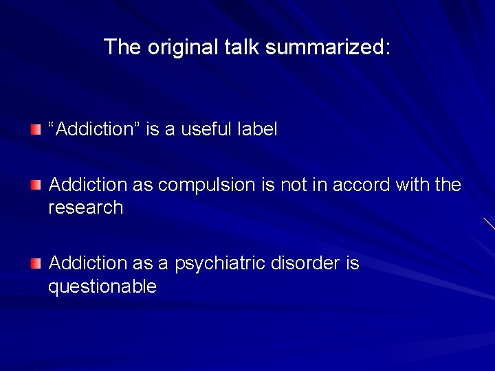 The original talk summarized: “Addiction” is a useful label Addiction as compulsion is not