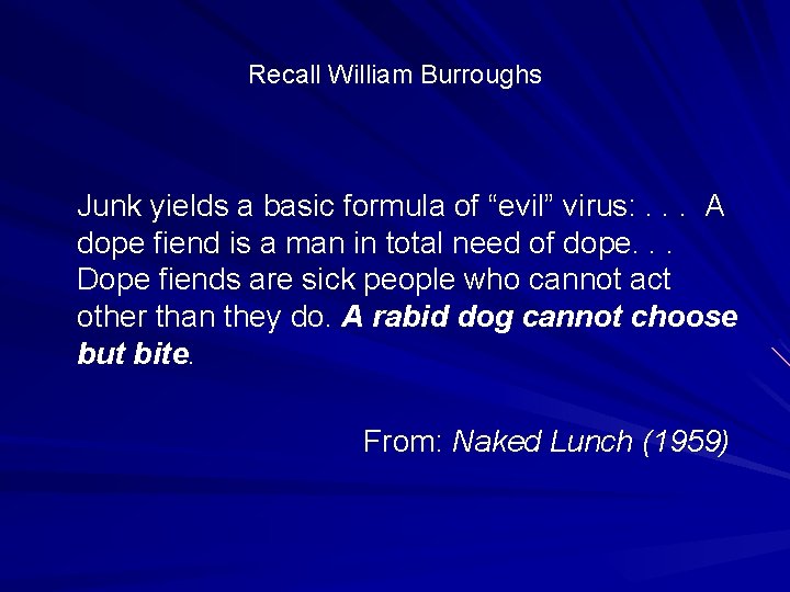 Recall William Burroughs Junk yields a basic formula of “evil” virus: . . .