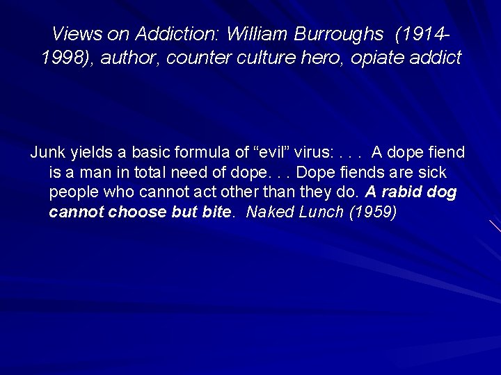 Views on Addiction: William Burroughs (19141998), author, counter culture hero, opiate addict Junk yields