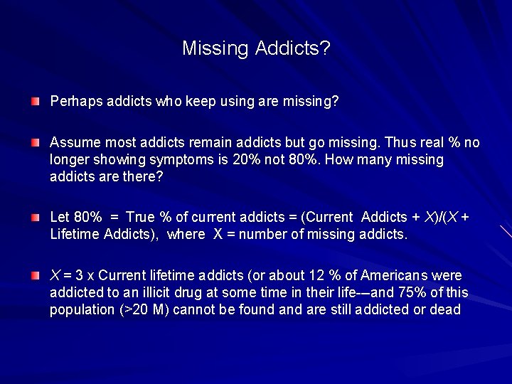 Missing Addicts? Perhaps addicts who keep using are missing? Assume most addicts remain addicts
