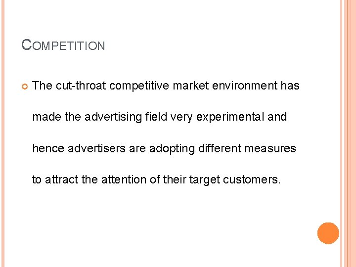 COMPETITION The cut throat competitive market environment has made the advertising field very experimental