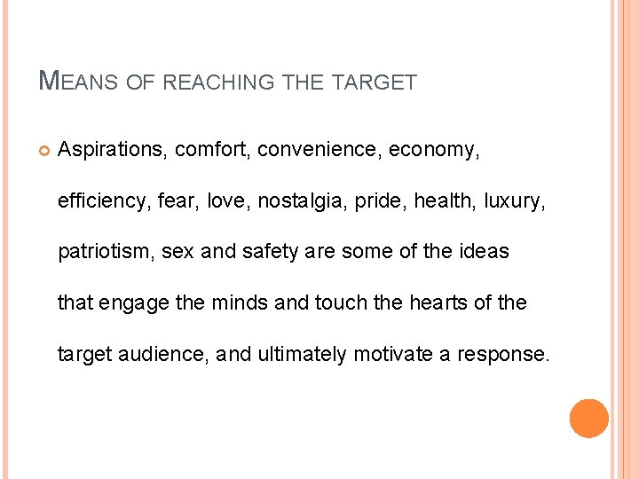 MEANS OF REACHING THE TARGET Aspirations, comfort, convenience, economy, efficiency, fear, love, nostalgia, pride,