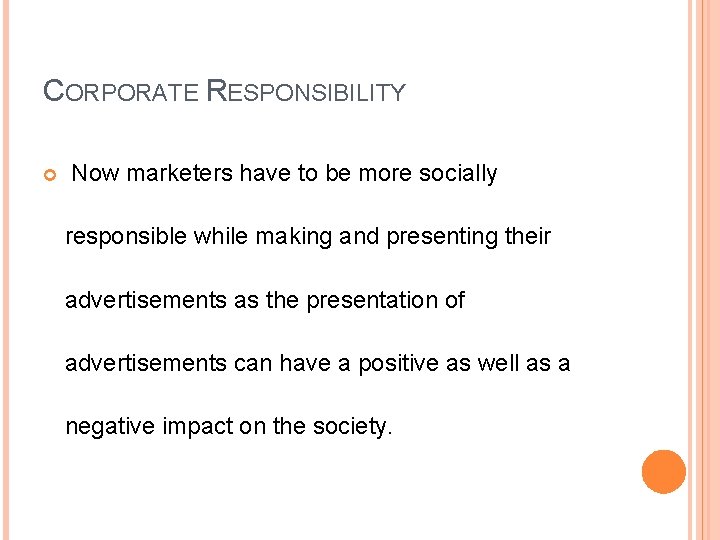 CORPORATE RESPONSIBILITY Now marketers have to be more socially responsible while making and presenting