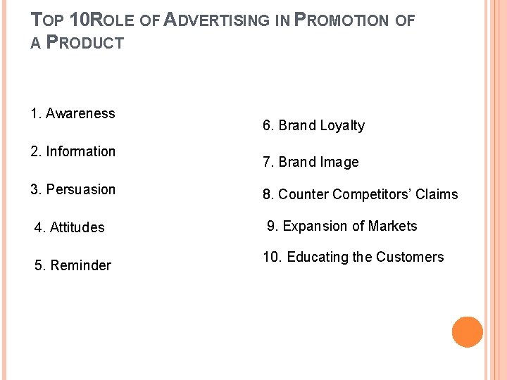 TOP 10 ROLE OF ADVERTISING IN PROMOTION OF A PRODUCT 1. Awareness 2. Information