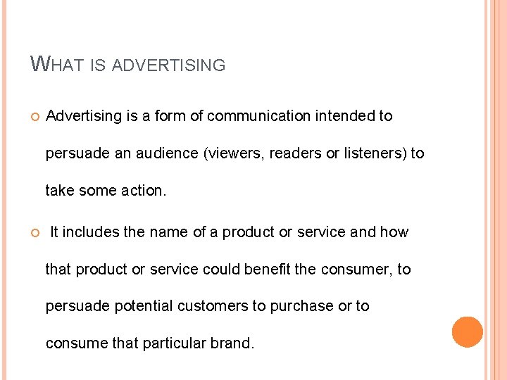 WHAT IS ADVERTISING Advertising is a form of communication intended to persuade an audience