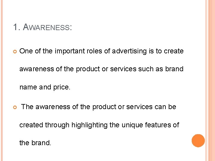 1. AWARENESS: One of the important roles of advertising is to create awareness of