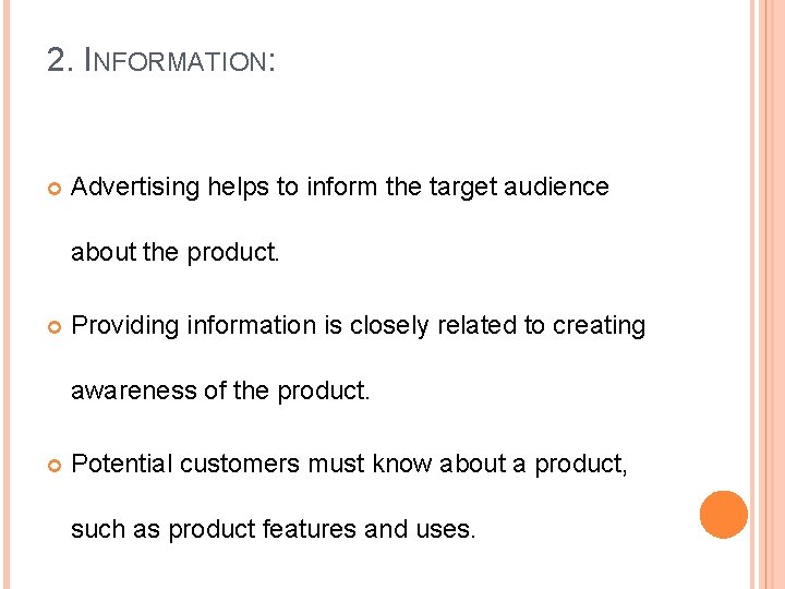 2. INFORMATION: Advertising helps to inform the target audience about the product. Providing information