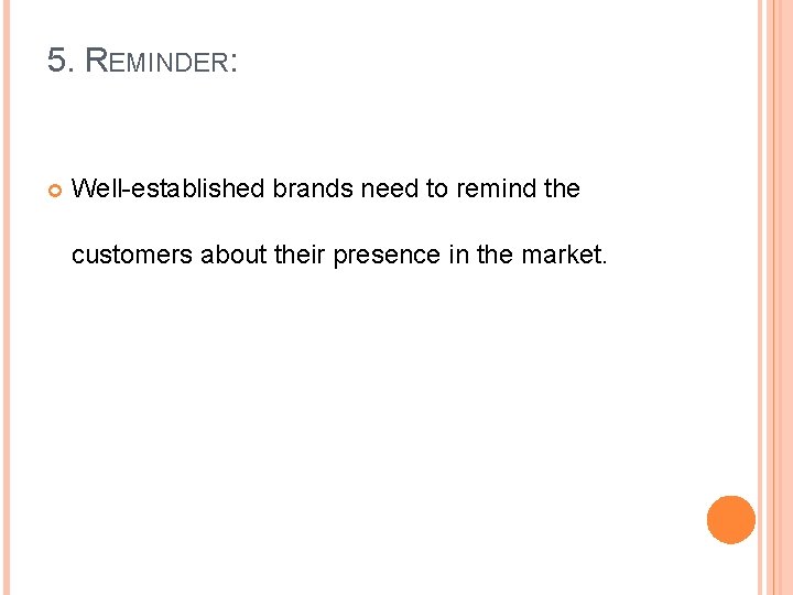 5. REMINDER: Well established brands need to remind the customers about their presence in