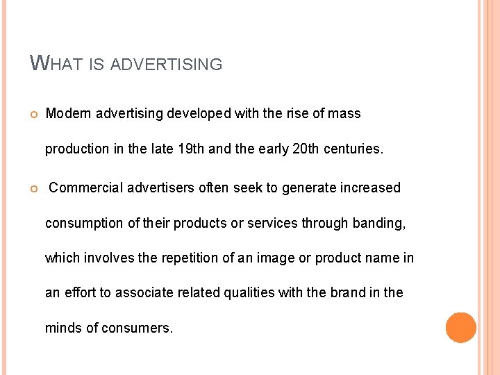 WHAT IS ADVERTISING Modern advertising developed with the rise of mass production in the