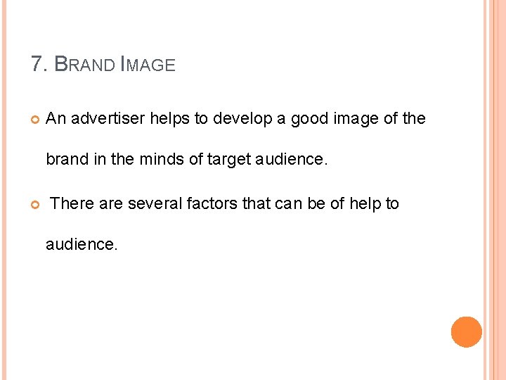 7. BRAND IMAGE An advertiser helps to develop a good image of the brand