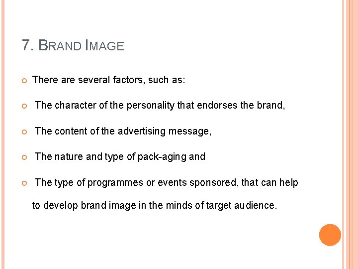 7. BRAND IMAGE There are several factors, such as: The character of the personality