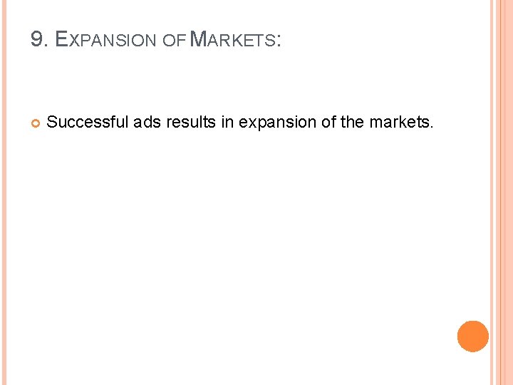 9. EXPANSION OF MARKETS: Successful ads results in expansion of the markets. 