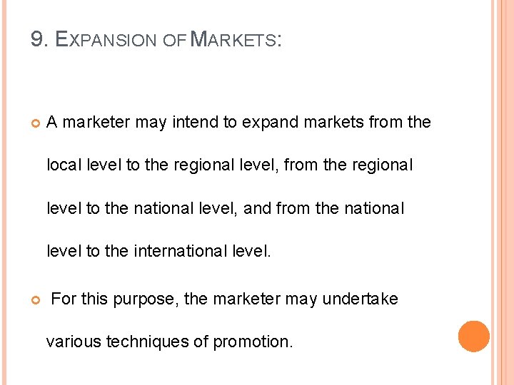 9. EXPANSION OF MARKETS: A marketer may intend to expand markets from the local