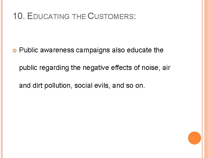 10. EDUCATING THE CUSTOMERS: Public awareness campaigns also educate the public regarding the negative
