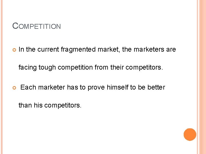 COMPETITION In the current fragmented market, the marketers are facing tough competition from their