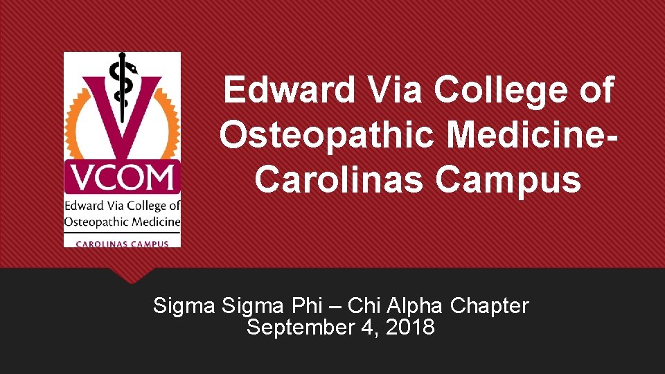 Edward Via College of Osteopathic Medicine. Carolinas Campus Sigma Phi – Chi Alpha Chapter