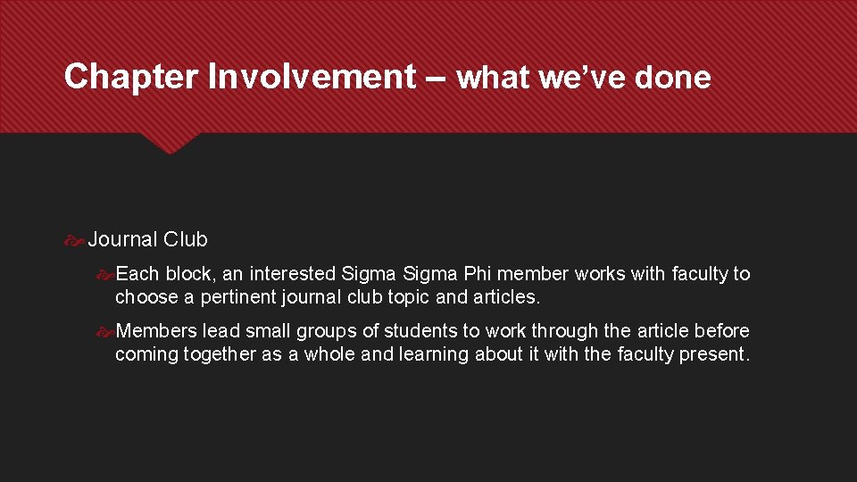 Chapter Involvement – what we’ve done Journal Club Each block, an interested Sigma Phi