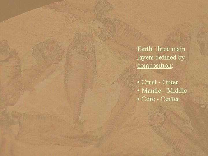 Earth: three main layers defined by composition: • Crust - Outer • Mantle -