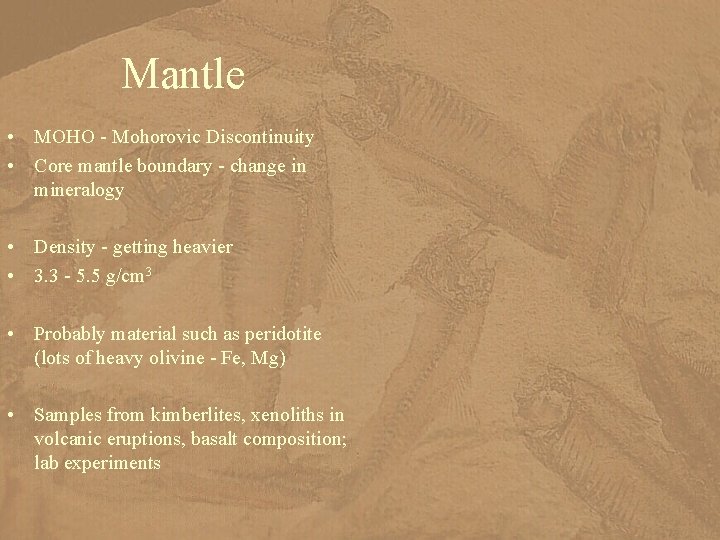 Mantle • MOHO - Mohorovic Discontinuity • Core mantle boundary - change in mineralogy