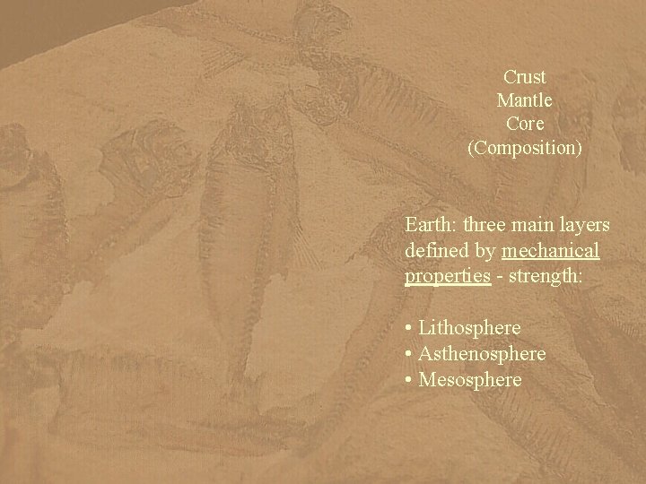 Crust Mantle Core (Composition) Earth: three main layers defined by mechanical properties - strength:
