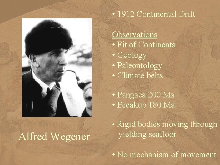  • 1912 Continental Drift Observations • Fit of Continents • Geology • Paleontology