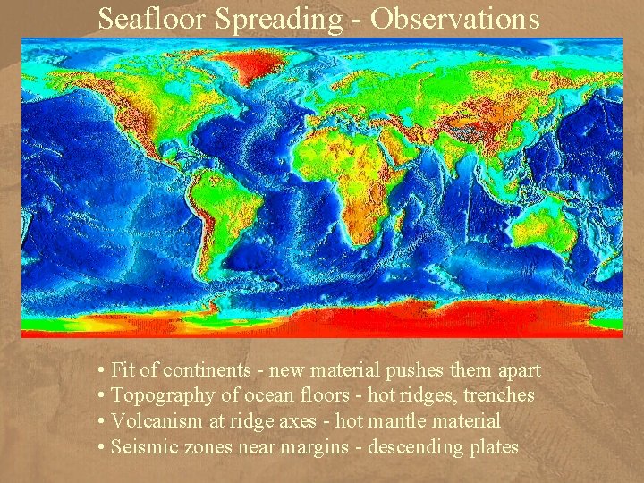 Seafloor Spreading - Observations • Fit of continents - new material pushes them apart