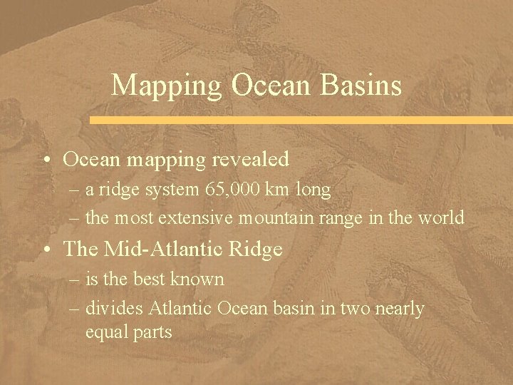 Mapping Ocean Basins • Ocean mapping revealed – a ridge system 65, 000 km