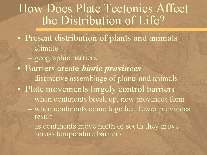 How Does Plate Tectonics Affect the Distribution of Life? • Present distribution of plants