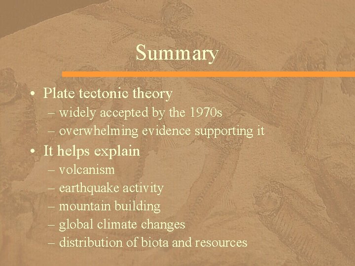 Summary • Plate tectonic theory – widely accepted by the 1970 s – overwhelming