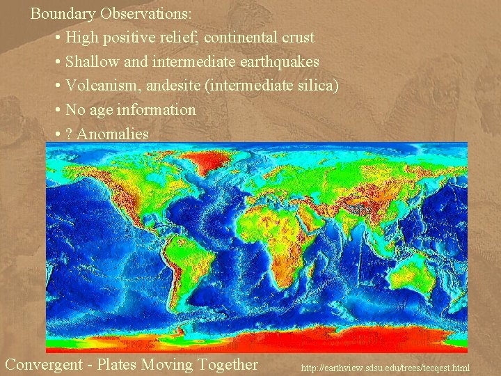 Boundary Observations: • High positive relief; continental crust • Shallow and intermediate earthquakes •