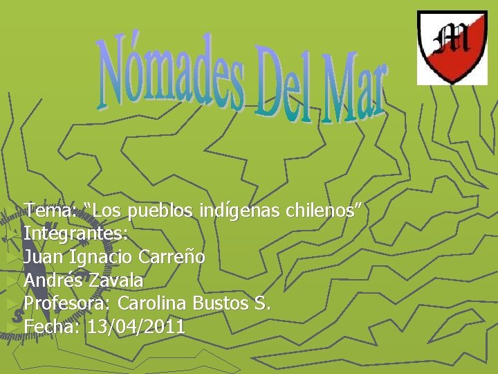 ► Tema: “Los pueblos indígenas ► Integrantes: ► Juan Ignacio Carreño ► Andrés Zavala